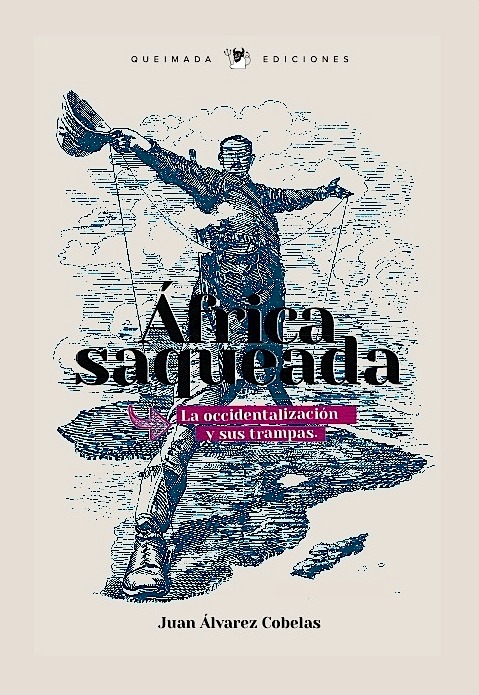 África saqueada. La Occidentalización y sus trampas: Estados fallidos y caridad internacional