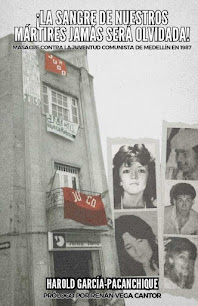 Reseña del libro:  ¡La sangre de nuestros mártires jamás será olvidada! Masacre contra la Juventud Comunista de Medellín en 1987 de Harold García Pacanchique